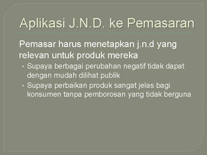 Aplikasi J. N. D. ke Pemasaran Pemasar harus menetapkan j. n. d yang relevan