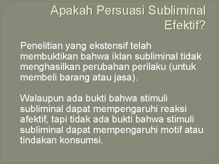 Apakah Persuasi Subliminal Efektif? �Penelitian yang ekstensif telah membuktikan bahwa iklan subliminal tidak menghasilkan Apakah Persuasi Subliminal Efektif? �Penelitian yang ekstensif telah membuktikan bahwa iklan subliminal tidak menghasilkan