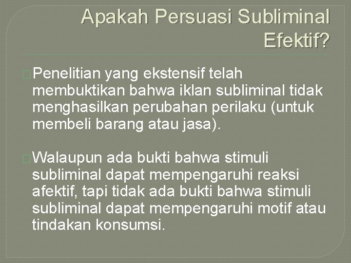 Apakah Persuasi Subliminal Efektif? �Penelitian yang ekstensif telah membuktikan bahwa iklan subliminal tidak menghasilkan