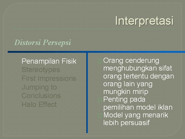 Interpretasi Distorsi Persepsi Penampilan Fisik Stereotypes First Impressions Jumping to Conclusions Halo Effect �