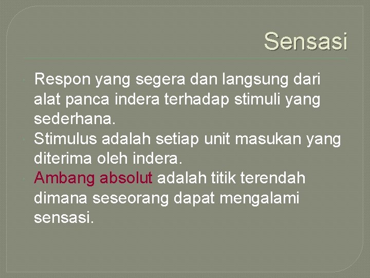 Sensasi Respon yang segera dan langsung dari alat panca indera terhadap stimuli yang sederhana.