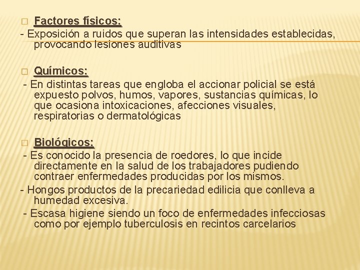 Factores físicos: - Exposición a ruidos que superan las intensidades establecidas, provocando lesiones auditivas