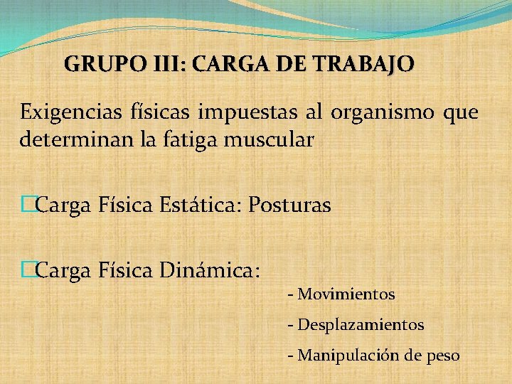 GRUPO III: CARGA DE TRABAJO Exigencias físicas impuestas al organismo que determinan la fatiga