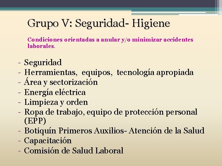Grupo V: Seguridad- Higiene Condiciones orientadas a anular y/o minimizar accidentes laborales. - Seguridad