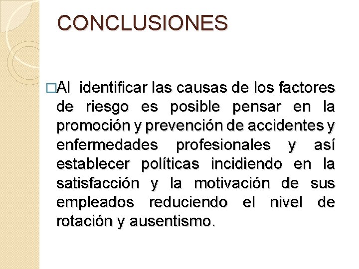 CONCLUSIONES �Al identificar las causas de los factores de riesgo es posible pensar en
