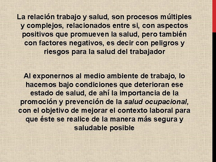 La relación trabajo y salud, son procesos múltiples y complejos, relacionados entre si, con