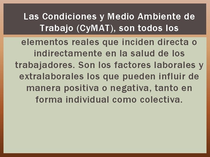 Las Condiciones y Medio Ambiente de Trabajo (Cy. MAT), son todos los elementos reales
