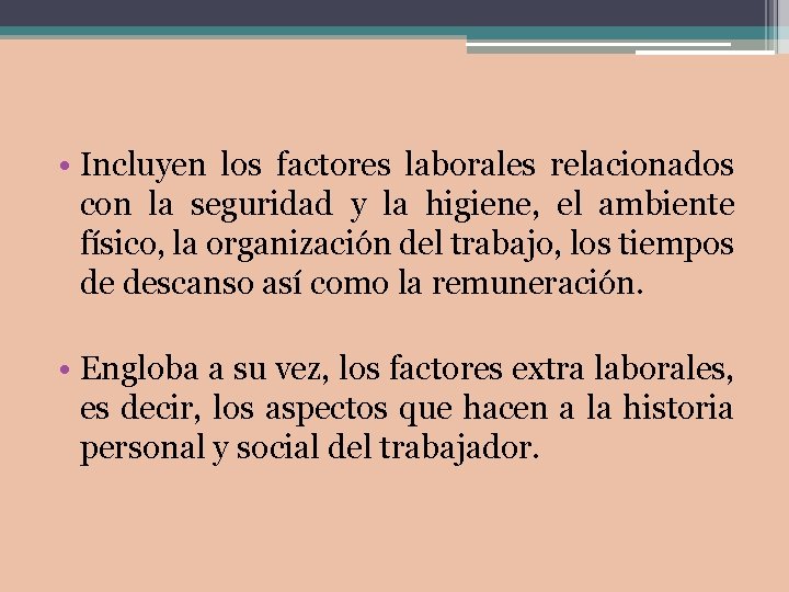  • Incluyen los factores laborales relacionados con la seguridad y la higiene, el