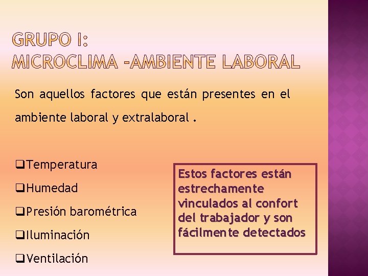 Son aquellos factores que están presentes en el ambiente laboral y extralaboral. q. Temperatura