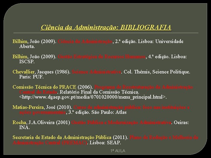 Ciência da Administração: BIBLIOGRAFIA Bilhim, João (2009). Ciência da Administração, 2. ª edição. Lisboa: