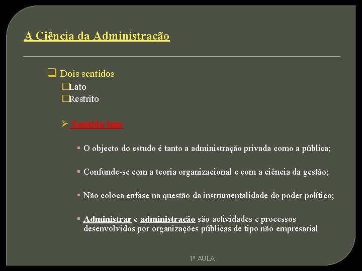 A Ciência da Administração q Dois sentidos �Lato �Restrito Ø Sentido lato § O