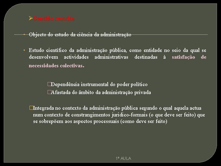 ØSentido restrito • Objecto do estudo da ciência da administração • Estudo científico da