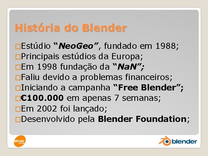 História do Blender �Estúdio “Neo. Geo”, fundado em 1988; �Principais estúdios da Europa; �Em
