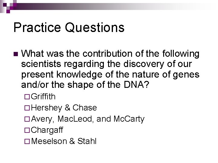 Practice Questions n What was the contribution of the following scientists regarding the discovery