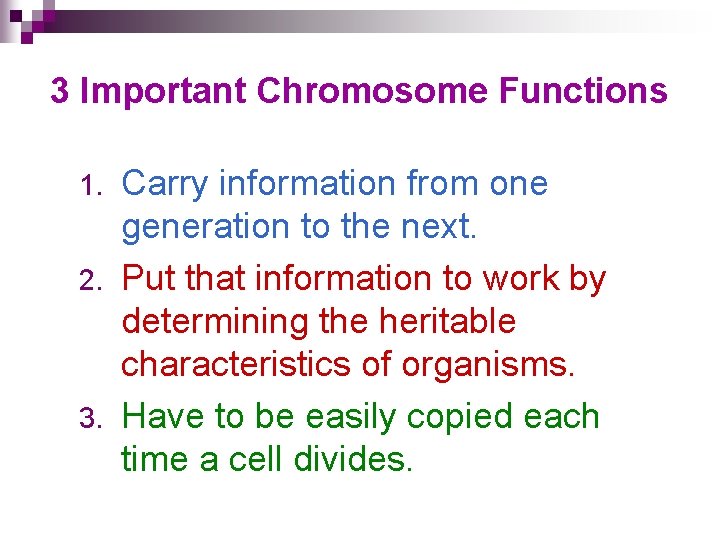 3 Important Chromosome Functions Carry information from one generation to the next. 2. Put