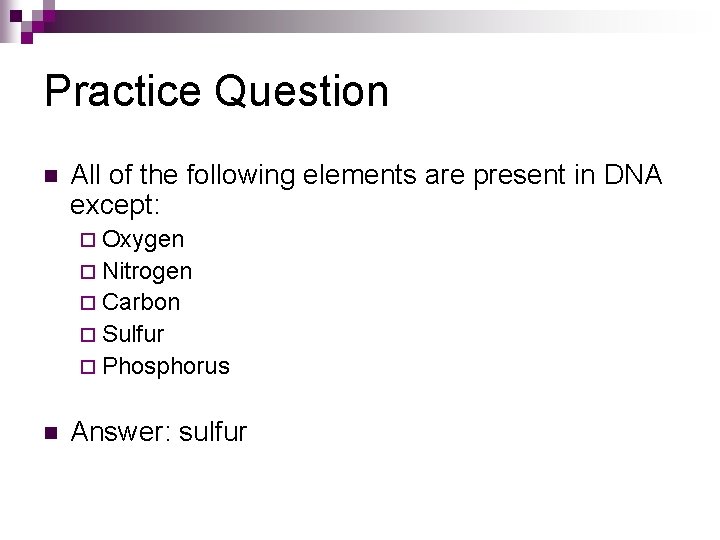 Practice Question n All of the following elements are present in DNA except: ¨