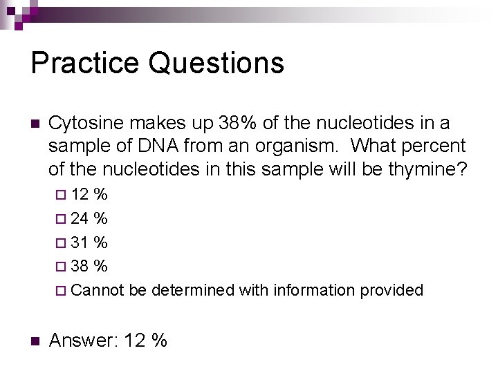 Practice Questions n Cytosine makes up 38% of the nucleotides in a sample of