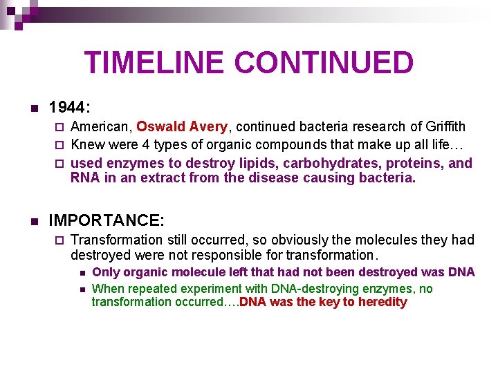 TIMELINE CONTINUED n 1944: American, Oswald Avery, continued bacteria research of Griffith ¨ Knew