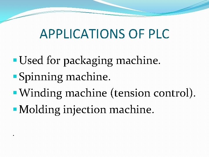 APPLICATIONS OF PLC § Used for packaging machine. § Spinning machine. § Winding machine