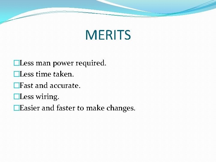 MERITS �Less man power required. �Less time taken. �Fast and accurate. �Less wiring. �Easier