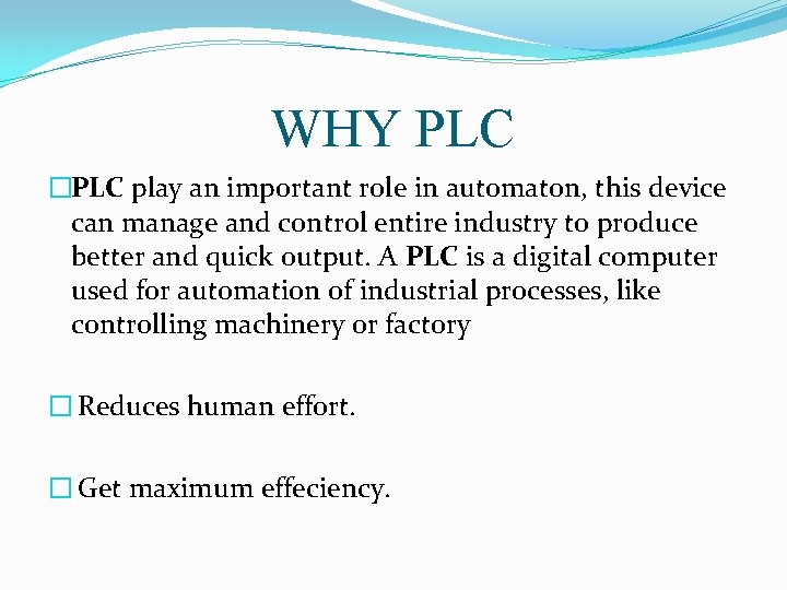 WHY PLC �PLC play an important role in automaton, this device can manage and