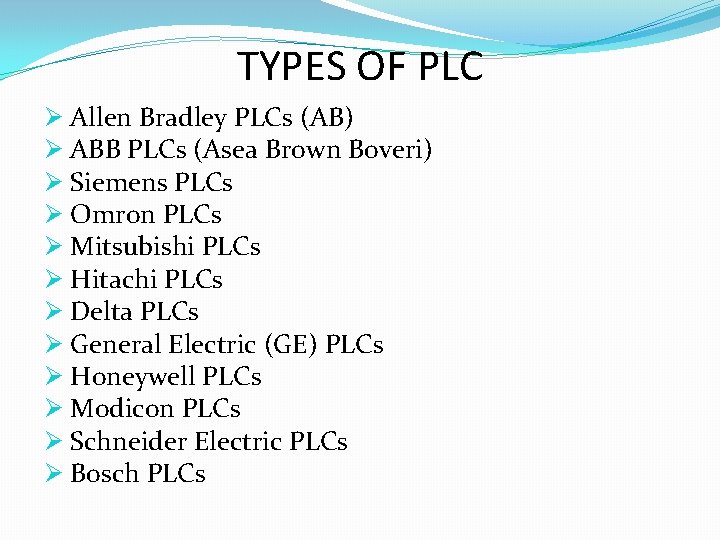 TYPES OF PLC Ø Allen Bradley PLCs (AB) Ø ABB PLCs (Asea Brown Boveri)