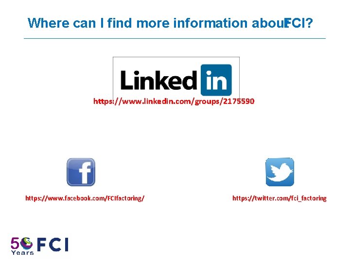 Where can I find more information about. FCI? https: //www. linkedin. com/groups/2175590 https: //www.