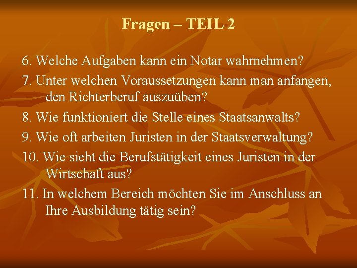 Fragen – TEIL 2 6. Welche Aufgaben kann ein Notar wahrnehmen? 7. Unter welchen