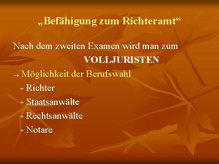 „Befähigung zum Richteramt“ Nach dem zweiten Examen wird man zum VOLLJURISTEN Möglichkeit der Berufswahl