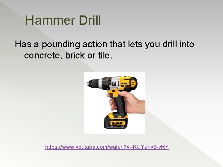 Hammer Drill Has a pounding action that lets you drill into concrete, brick or