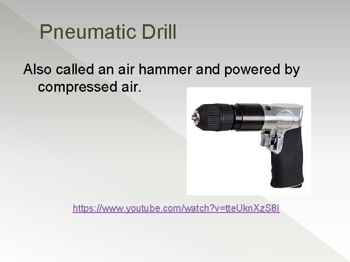 Pneumatic Drill Also called an air hammer and powered by compressed air. https: //www.