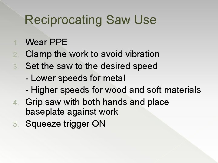 Reciprocating Saw Use 1. 2. 3. 4. 5. Wear PPE Clamp the work to