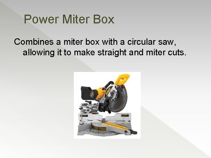 Power Miter Box Combines a miter box with a circular saw, allowing it to