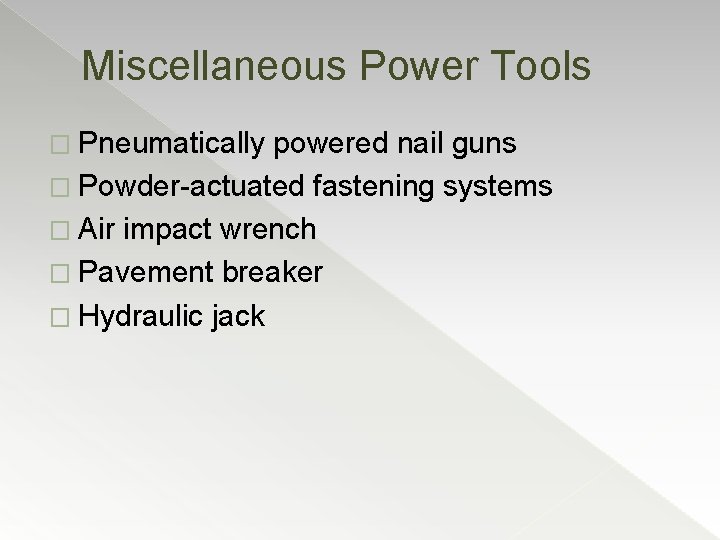 Miscellaneous Power Tools � Pneumatically powered nail guns � Powder-actuated fastening systems � Air