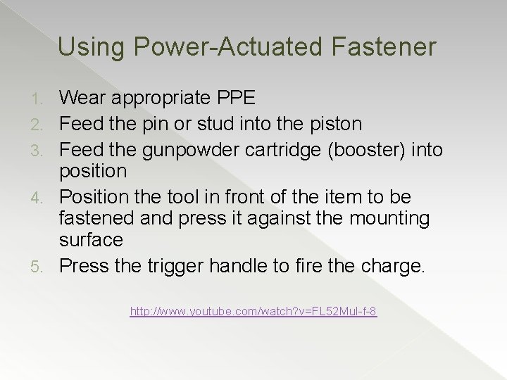 Using Power-Actuated Fastener 1. 2. 3. 4. 5. Wear appropriate PPE Feed the pin