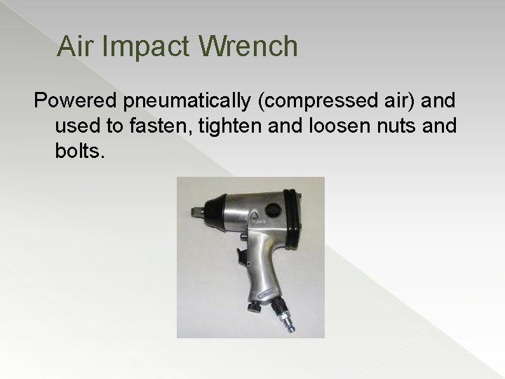 Air Impact Wrench Powered pneumatically (compressed air) and used to fasten, tighten and loosen