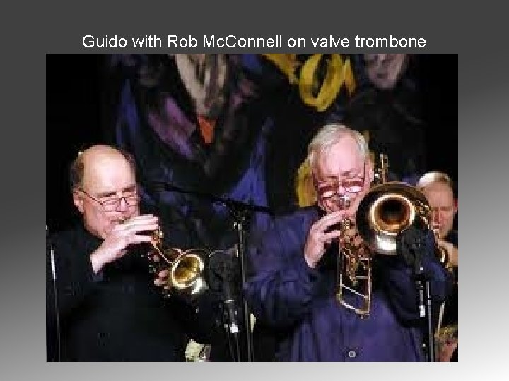 Guido with Rob Mc. Connell on valve trombone 