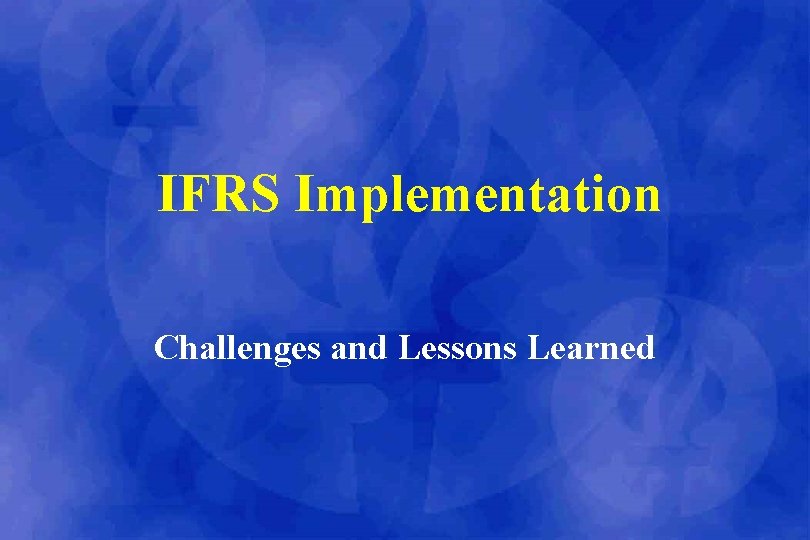 IFRS Implementation Challenges and Lessons Learned 