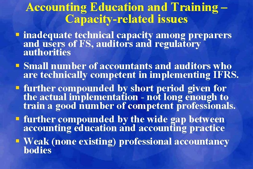 Accounting Education and Training – Capacity-related issues § inadequate technical capacity among preparers and