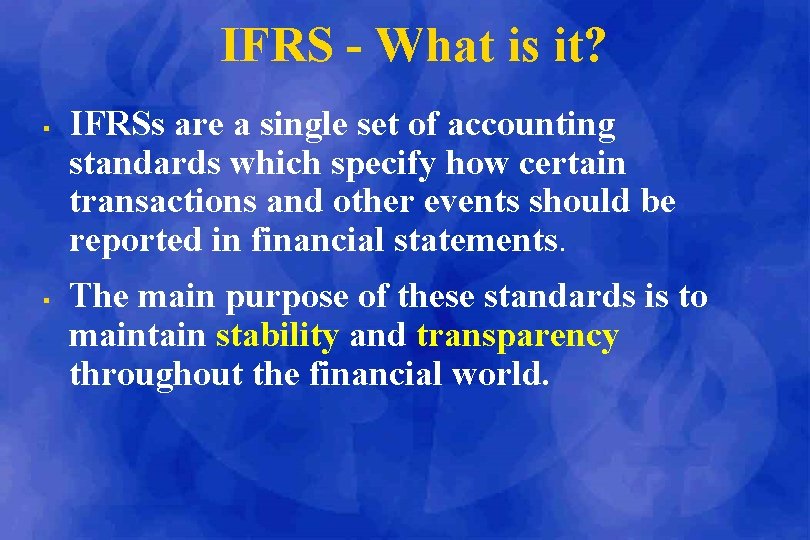 IFRS - What is it? § § IFRSs are a single set of accounting