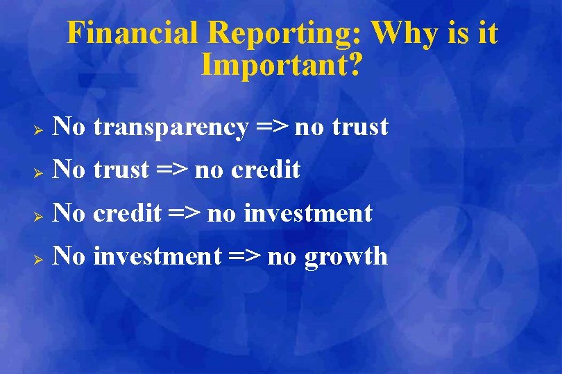 Financial Reporting: Why is it Important? Ø No transparency => no trust Ø No