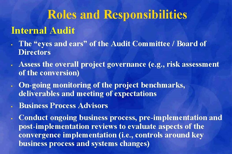 Roles and Responsibilities Internal Audit § § § The “eyes and ears” of the