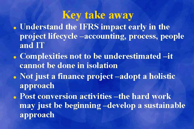 Key take away l l Understand the IFRS impact early in the project lifecycle