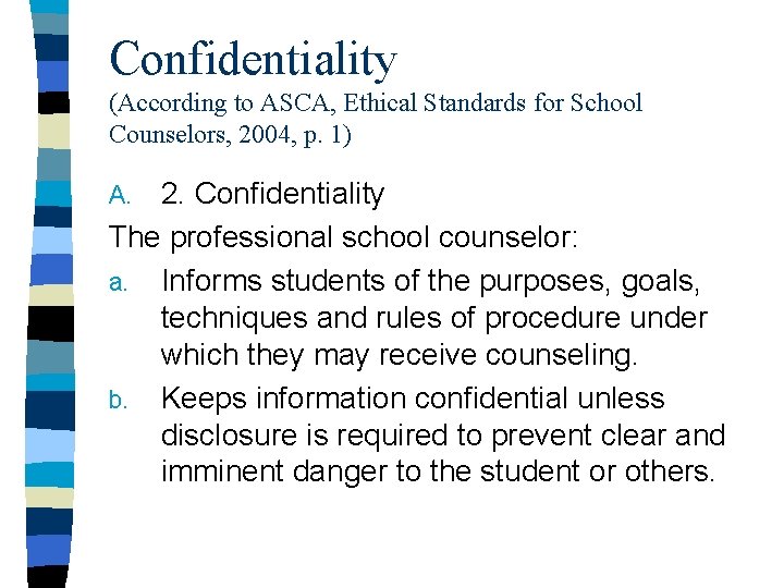 Confidentiality (According to ASCA, Ethical Standards for School Counselors, 2004, p. 1) 2. Confidentiality