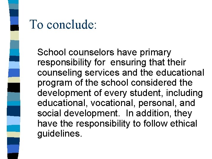To conclude: School counselors have primary responsibility for ensuring that their counseling services and