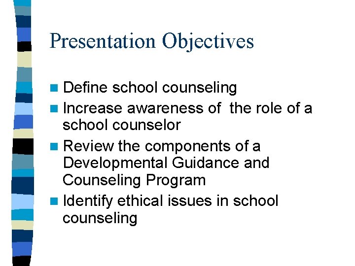 Presentation Objectives n Define school counseling n Increase awareness of the role of a