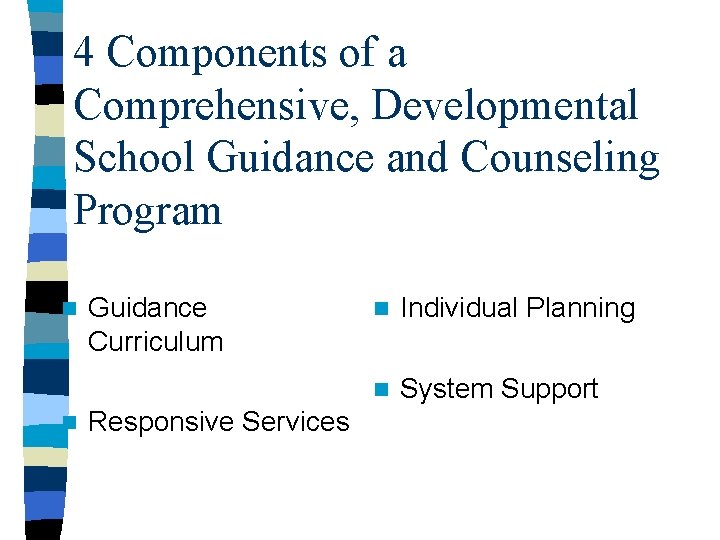 4 Components of a Comprehensive, Developmental School Guidance and Counseling Program n n Guidance