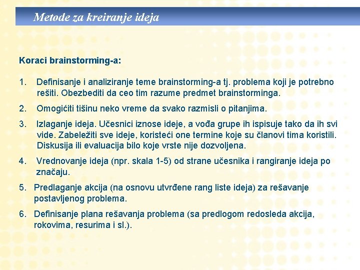 Metode za kreiranje ideja Koraci brainstorming-a: 1. Definisanje i analiziranje teme brainstorming-a tj. problema