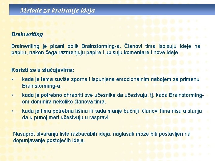 Metode za kreiranje ideja Brainwriting je pisani oblik Brainstorming-a. Članovi tima ispisuju ideje na