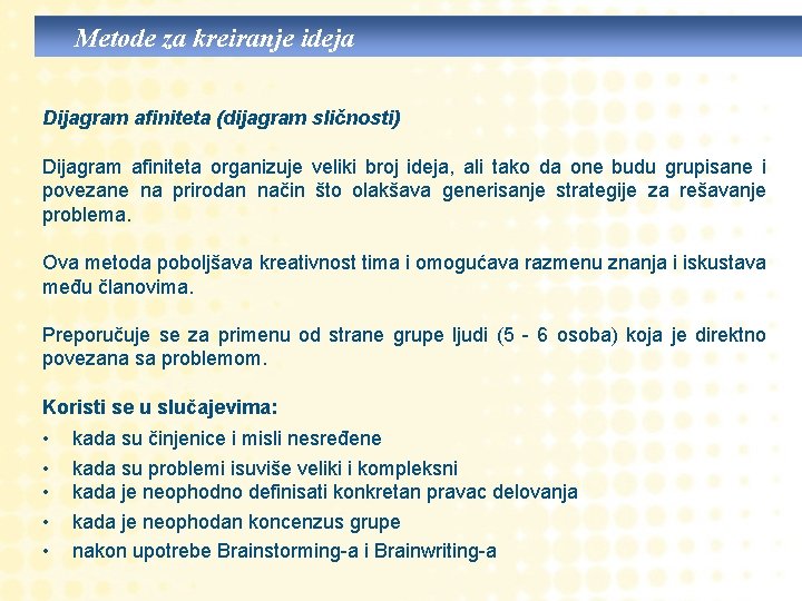 Metode za kreiranje ideja Dijagram afiniteta (dijagram sličnosti) Dijagram afiniteta organizuje veliki broj ideja,